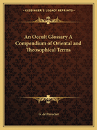 An Occult Glossary A Compendium of Oriental and Theosophical Terms