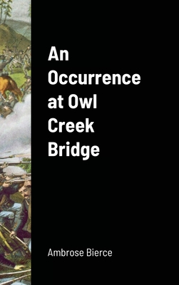 An Occurrence at Owl Creek Bridge - Bierce, Ambrose