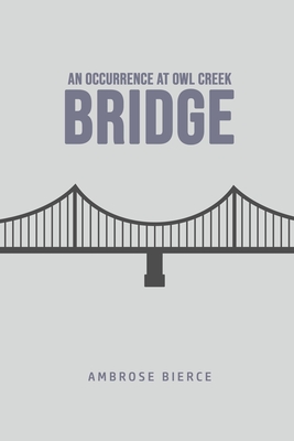 An Occurrence at Owl Creek Bridge - Bierce, Ambrose