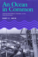 An Ocean in Common: American Naval Officers, Scientists, and the Ocean Environment - Weir, Gary E