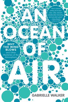 An Ocean of Air: Why the Wind Blows and Other Mysteries of the Atmosphere - Walker, Gabrielle