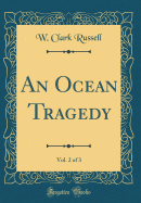 An Ocean Tragedy, Vol. 2 of 3 (Classic Reprint)