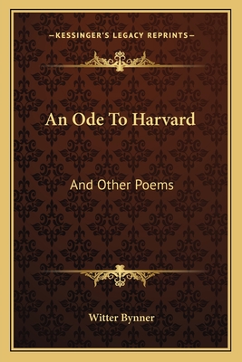 An Ode To Harvard: And Other Poems - Bynner, Witter