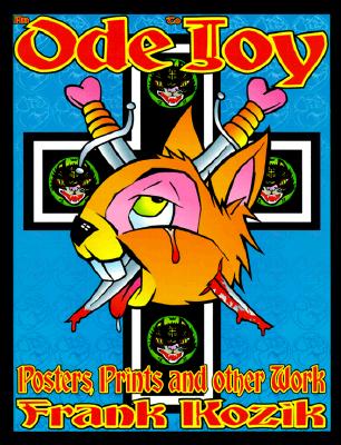 An Ode to Joy: Posters, Prints and Other Work of Frank Kozik - Frank, Kozik
