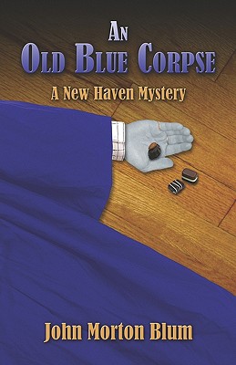 An Old Blue Corpse: A New Haven Mystery - Blum, John Morton