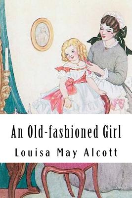 An Old-fashioned Girl - Alcott, Louisa May