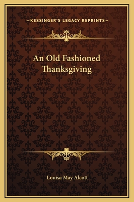 An Old Fashioned Thanksgiving - Alcott, Louisa May