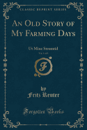 An Old Story of My Farming Days, Vol. 1 of 3: UT Mine Stromtid (Classic Reprint)