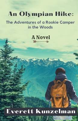 An Olympian Hike: The Adventures of a Rookie Camper in the Woods (A Novel) - Kunzelman, Everett