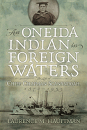 An Oneida Indian in Foreign Waters: The Life of Chief Chapman Scanandoah, 1870-1953
