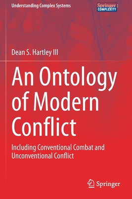 An Ontology of Modern Conflict: Including Conventional Combat and Unconventional Conflict - Hartley III, Dean S.