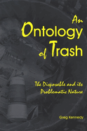An Ontology of Trash: The Disposable and Its Problematic Nature