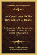 An Open Letter to the REV. William C. Doane: In Reference to the Consecration of the REV. Dr. Brooks, by the Bishop of Springfield (1892)