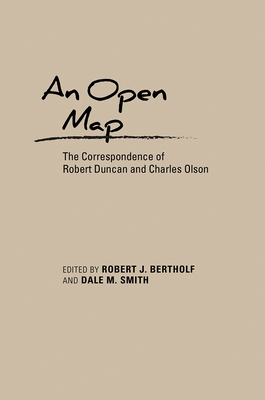 An Open Map: The Correspondence of Robert Duncan and Charles Olson - Bertholf, Robert J (Editor), and Smith, Dale M (Editor)