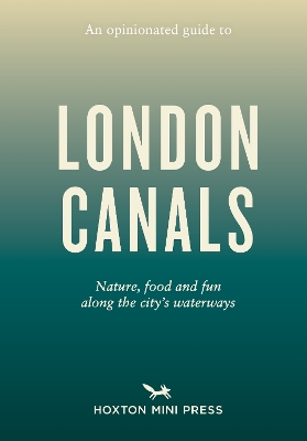 An Opinionated Guide to London Canals - Watts, Emmy