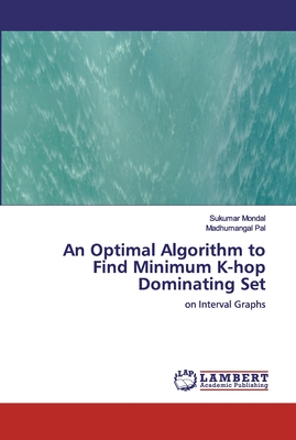 An Optimal Algorithm to Find Minimum K-hop Dominating Set - Mondal, Sukumar, and Pal, Madhumangal