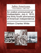 An Oration Pronounced at Hubbardston, July 4, 1810, the Thirty Fourth Anniversary of American Independence.