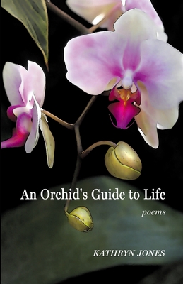 An Orchid's Guide to Life - Jones, Kathryn