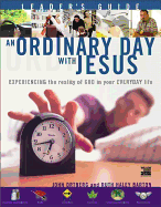 An Ordinary Day with Jesus Leader's Guide: Experiencing the Reality of God in Your Everyday Life