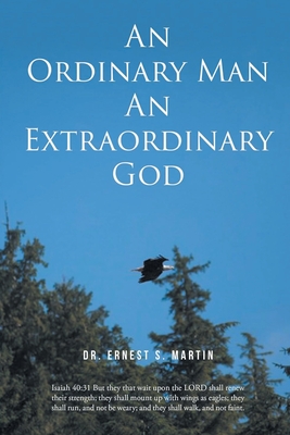 An Ordinary Man An Extraordinary God - Martin, Ernest S, Dr.