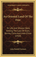 An Oriental Land of the Free: Or Life and Mission Work Among the Laos of Siam, Burma, China and Indo-China (1910)