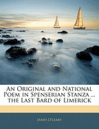 An Original and National Poem in Spenserian Stanza ... the Last Bard of Limerick