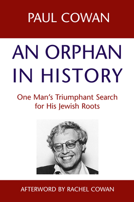 An Orphan in History: One Man S Triumphant Search for His Jewish Roots - Cowan, Paul, and Cown, Paul, and Cowan, Rachel, Rabbi (Afterword by)