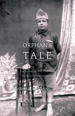 An Orphan's Tale: An Account of Why I Left Home and What Happened Afterwards - Manuelian, Mardiros, and Manuelian, Peter (Editor)