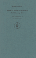 An Ottoman Mentality: The World of Evliya ?elebi (Revised Second Edition)