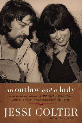 An Outlaw and a Lady: A Memoir of Music, Life with Waylon, and the Faith That Brought Me Home - Colter, Jessi, and Ritz, David