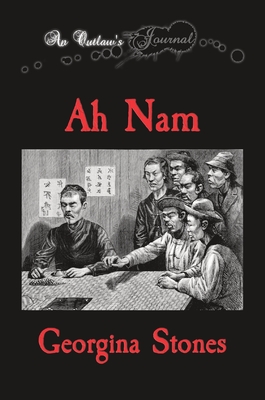 An Outlaw's Journal: Ah Nam - Stones, Georgina R