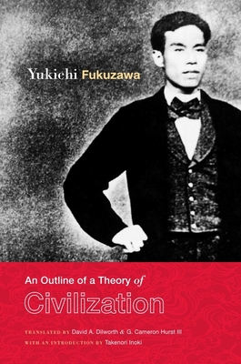 An Outline of a Theory of Civilization - Fukuzawa, Yukichi, and Dilworth, David (Translated by), and Hurst, G Cameron (Translated by)