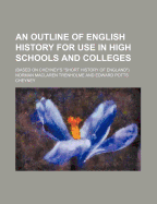 An Outline of English History for Use in High Schools and Colleges: Based on Cheyney's Short History of England (Classic Reprint)