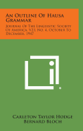 An Outline of Hausa Grammar: Journal of the Linguistic Society of America, V23, No. 4, October to December, 1947