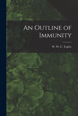 An Outline of Immunity - Topley, W W C (William Whiteman Ca (Creator)