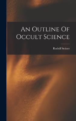 An Outline Of Occult Science - Steiner, Rudolf