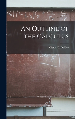 An Outline of the Calculus - Oakley, Cletus O (Cletus Odia) 1899- (Creator)