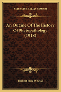 An Outline Of The History Of Phytopathology (1918)