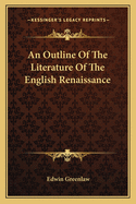 An Outline Of The Literature Of The English Renaissance