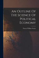 An Outline Of The Science Of Political Economy