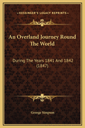 An Overland Journey Round the World: During the Years 1841 and 1842 (1847)