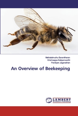 An Overview of Beekeeping - Baranitharan, Mathalaimuthu, and Kaliyamoorthi, Krishnappa, and Jeganathan, Pandiyan