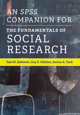 An SPSS Companion for the Fundamentals of Social Research - Kellstedt, Paul M, and Whitten, Guy D, and Tuch, Steven A