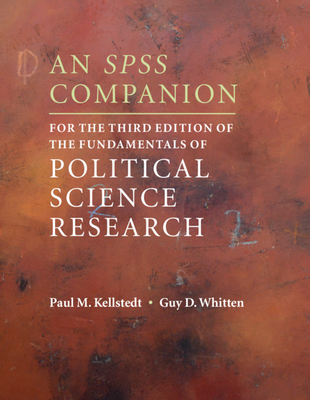 An SPSS Companion for the Third Edition of the Fundamentals of Political Science Research - Kellstedt, Paul M, and Whitten, Guy D