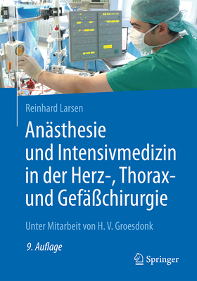 An?sthesie und Intensivmedizin in der Herz-, Thorax- und Gef??chirurgie - Larsen, Reinhard, and Groesdonk, Heinrich Volker (Contributions by)