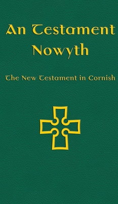 An Testament Nowyth: The New Testament in Cornish - Williams, Nicholas (Translated by), and Everson, Michael (Editor)