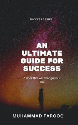 An Ultimate Guide for A Successful Life - Farooq, Muhammad