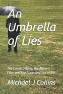 An Umbrella of Lies: The Covert Filmer, the Altered Film, and the Assassination of JFK