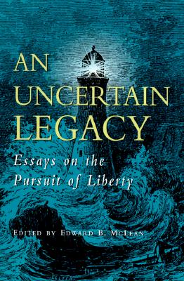An Uncertain Legacy: Essays on the Pursuit of Liberty - McLean, Edward B (Introduction by), and McInerny, Ralph M, and Gray, John