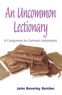 An Uncommon Lectionary: A Companion to Common Lectionaries